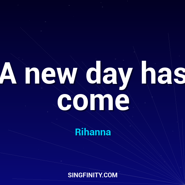 A new day has come