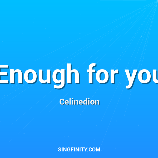 Enough for you