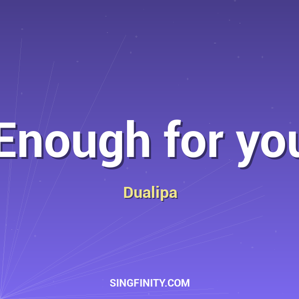 Enough for you