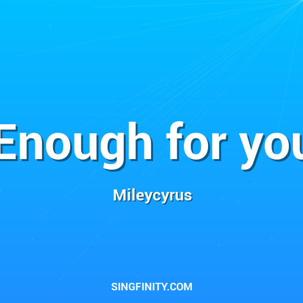 Enough for you