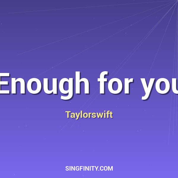 Enough for you
