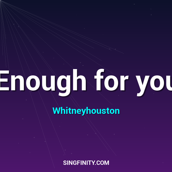 Enough for you