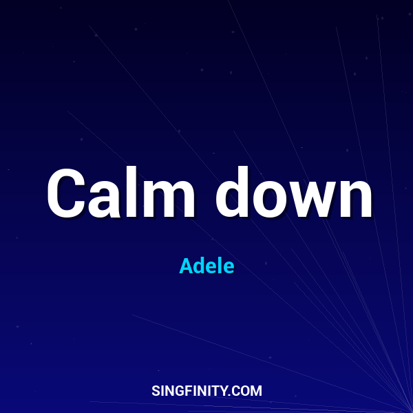 Calm down