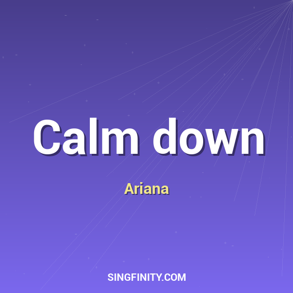 Calm down