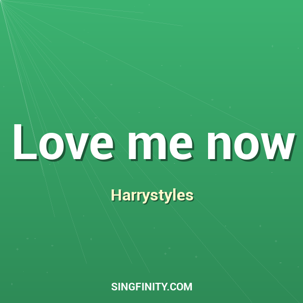 Love me now