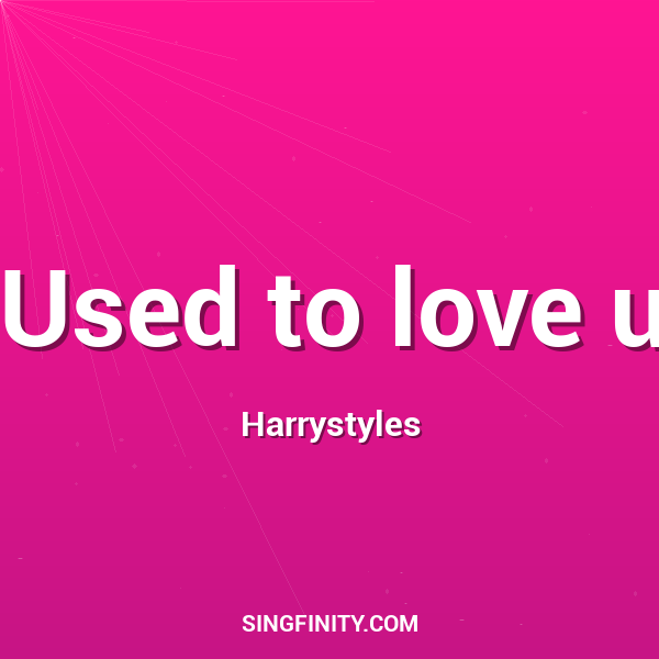 Used to love u