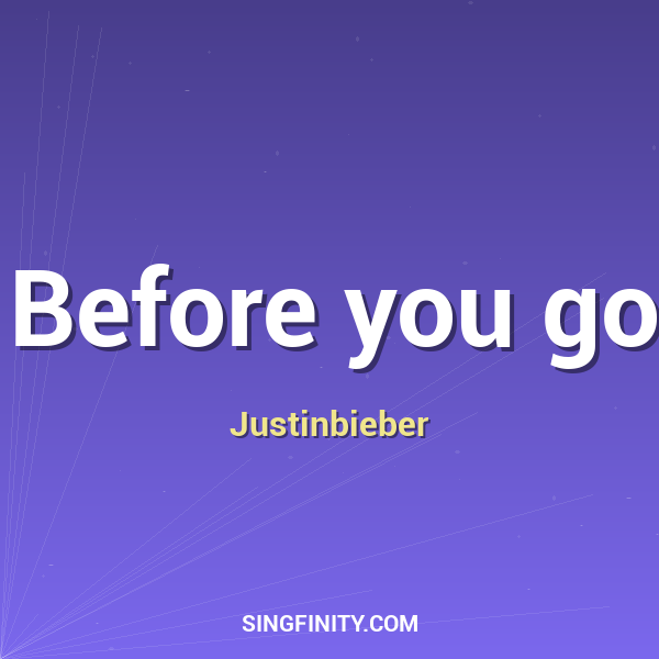 Before you go