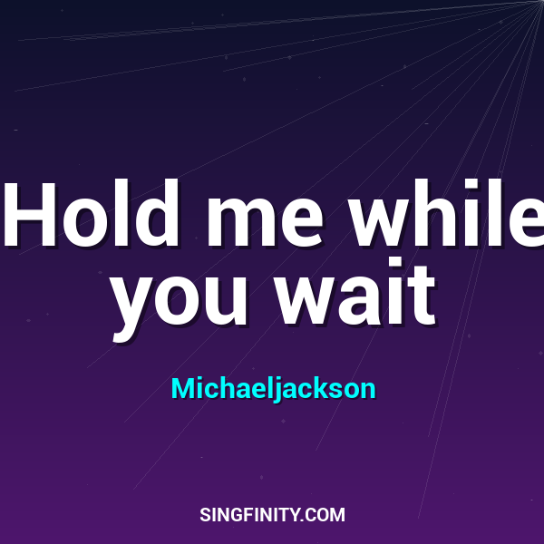 Hold me while you wait