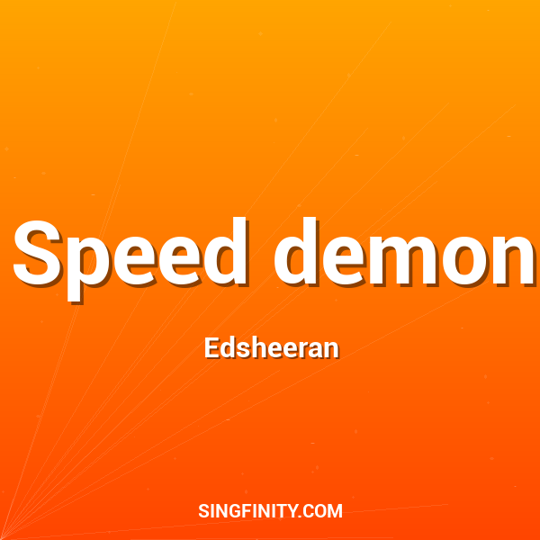 Speed demon