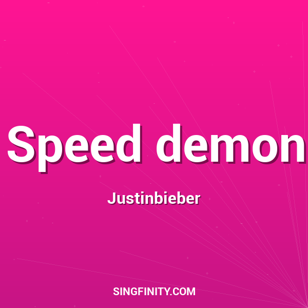 Speed demon