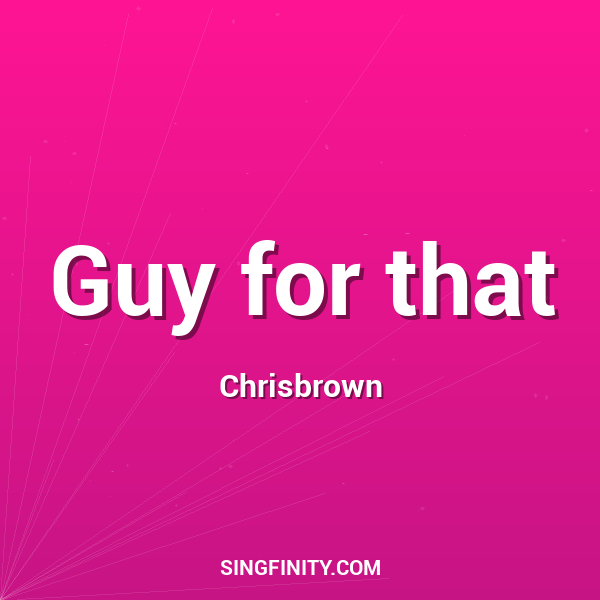 Guy for that