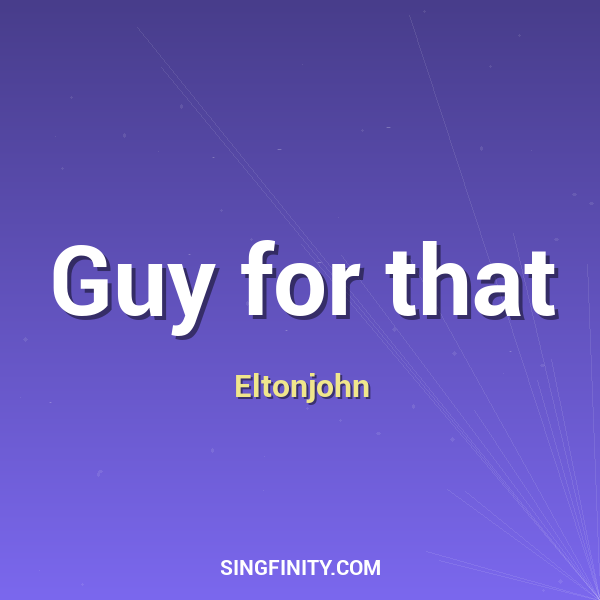Guy for that