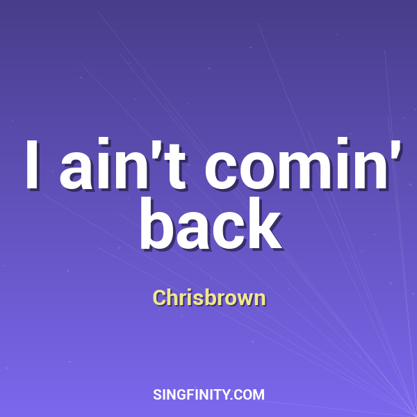 I ain't comin' back