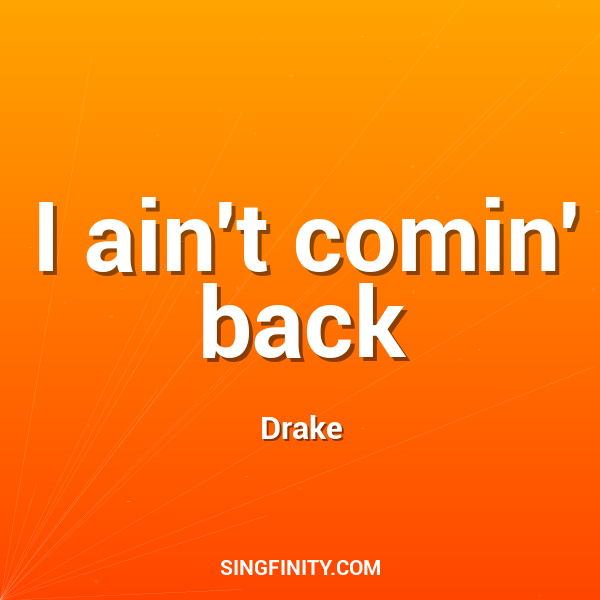 I ain't comin' back