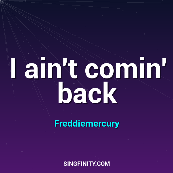 I ain't comin' back
