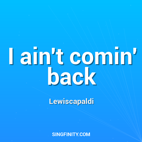 I ain't comin' back