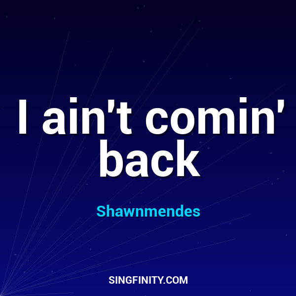 I ain't comin' back