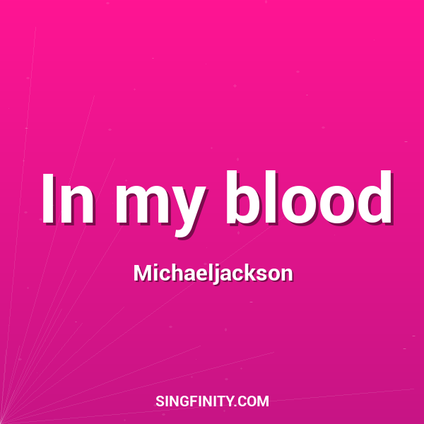 In my blood