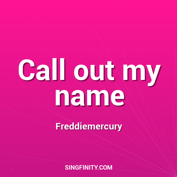 Call out my name