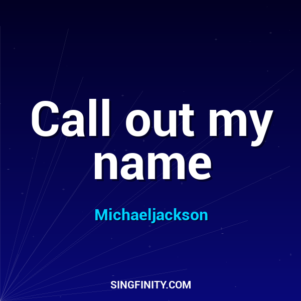 Call out my name