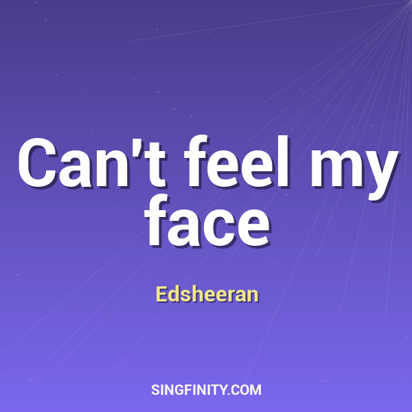 Can't feel my face