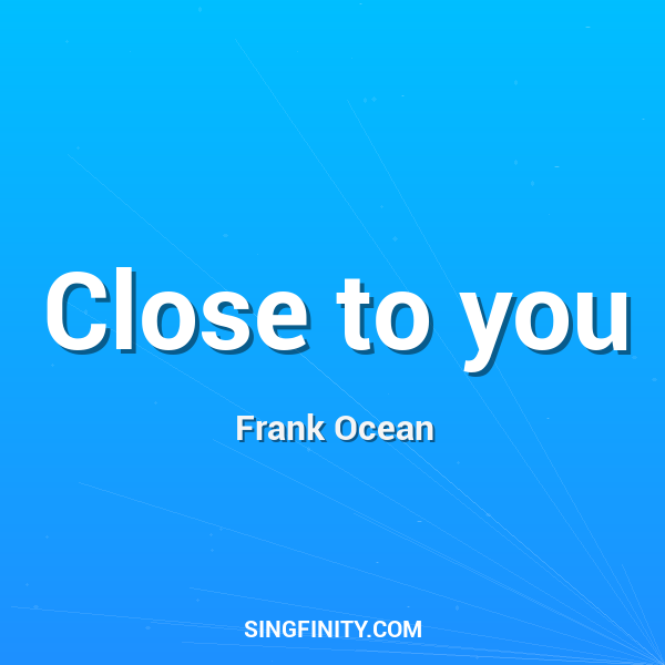 Close to you