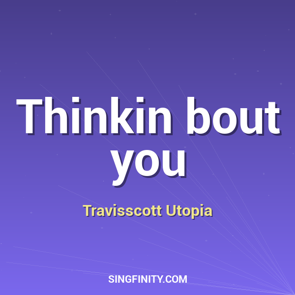 Thinkin bout you