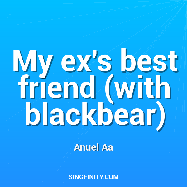 My ex's best friend (with blackbear)
