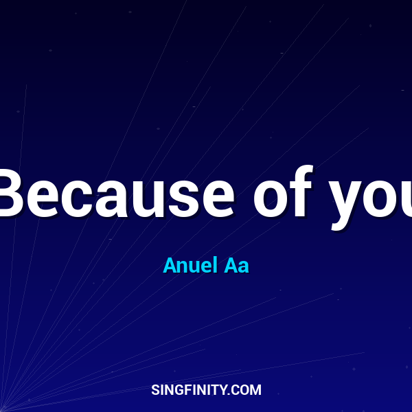 Because of you