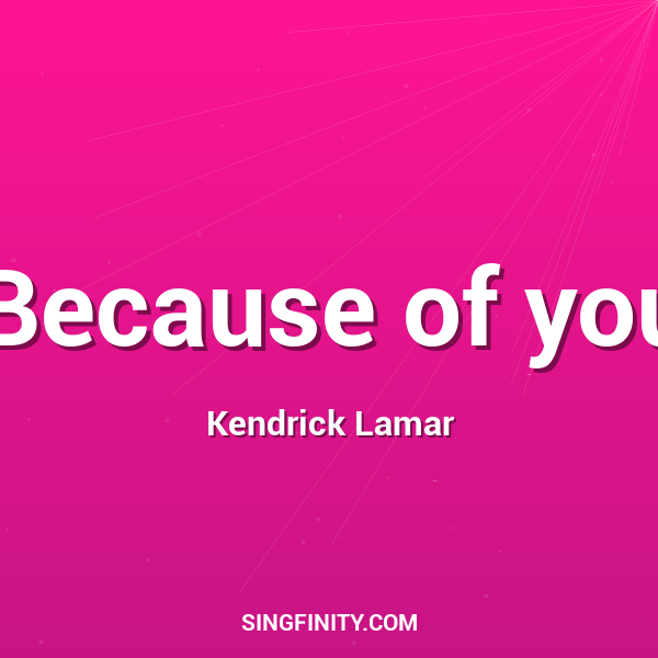Because of you
