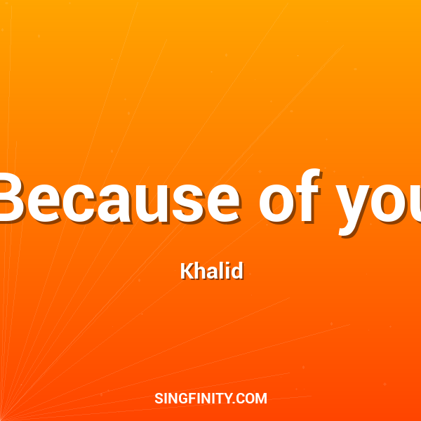Because of you