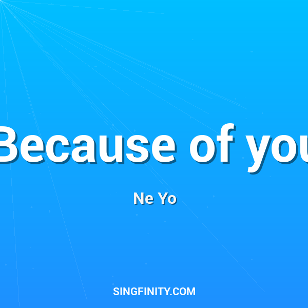 Because of you
