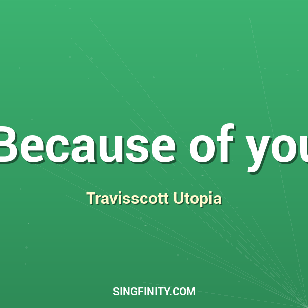 Because of you