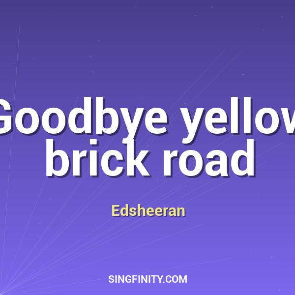 Goodbye Yellow Brick Road