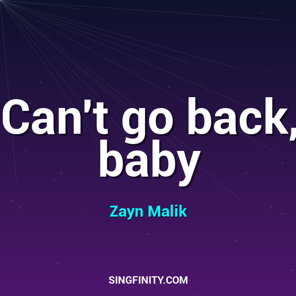 Can't go back, baby