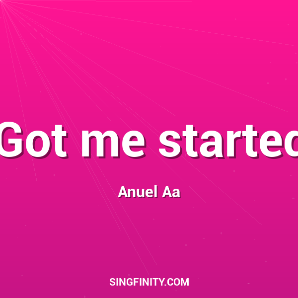 Got me started