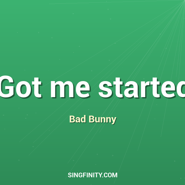 Got me started