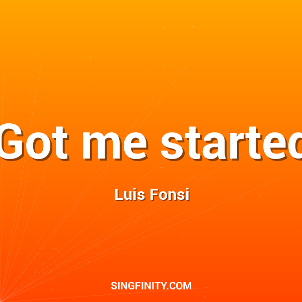 Got me started