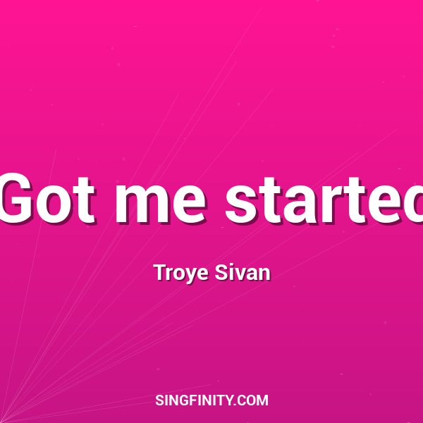 Got me started