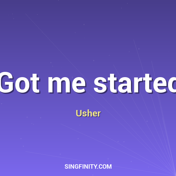 Got me started