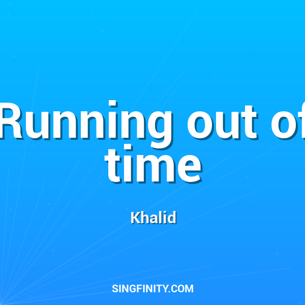 Running out of time