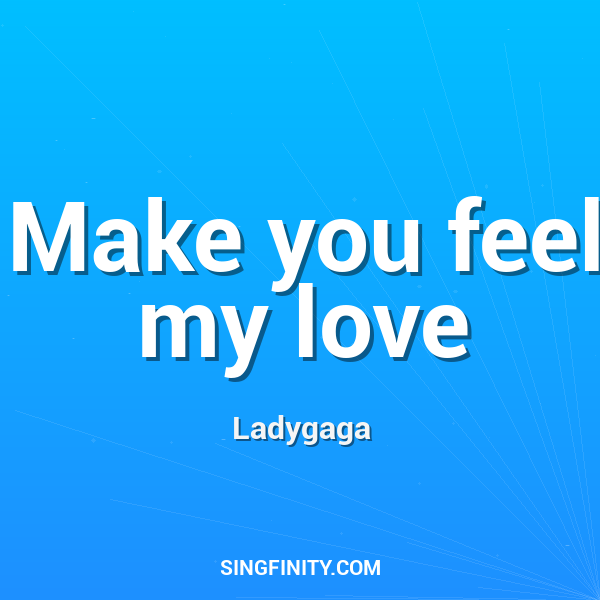 Make you feel my love