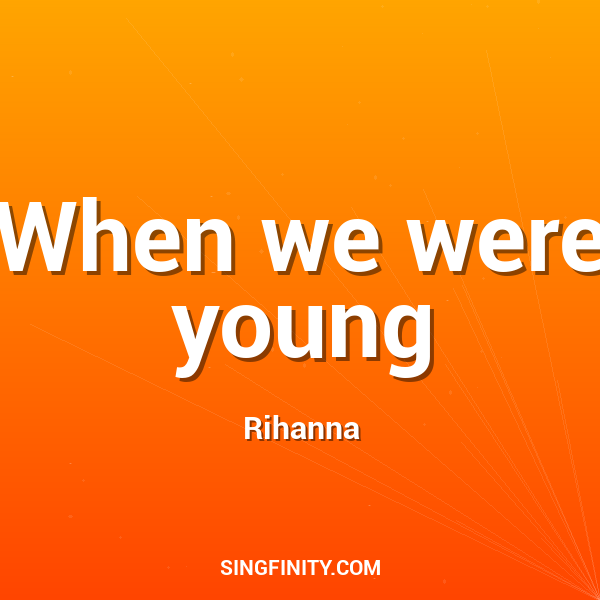 When we were young