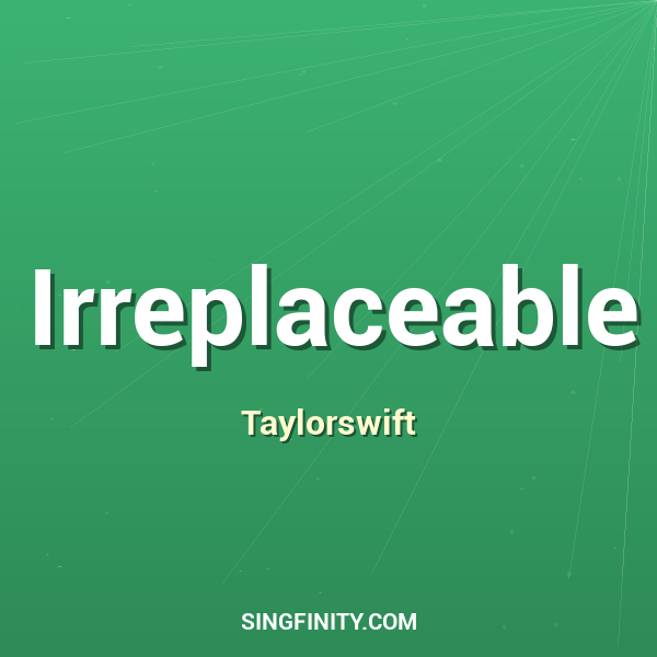 Irreplaceable